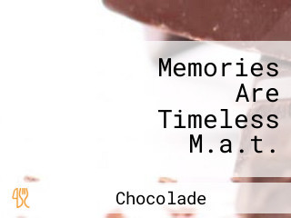 Memories Are Timeless M.a.t.