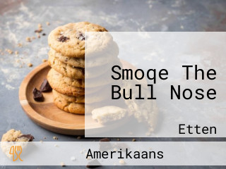 Smoqe The Bull Nose