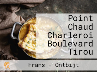 Point Chaud Charleroi Boulevard Tirou